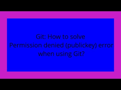 Git: How to solve Permission denied (publickey) error when using Git?
