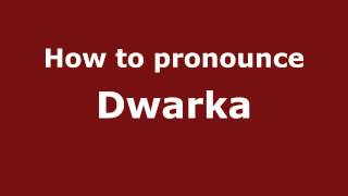 How to pronounce Dwarka