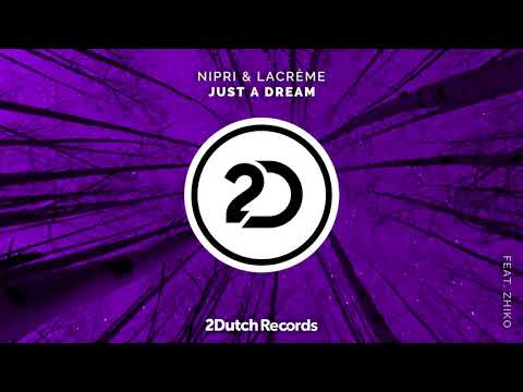 Nipri & LaCréme Ft. ZHIKO - Just A Dream