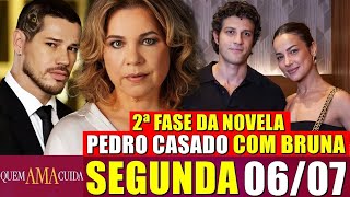 QUEM AMA CUIDA Resumo Capítulo 06/07/2026 2ª Fase da novela - Pedro volta casado com Bruna