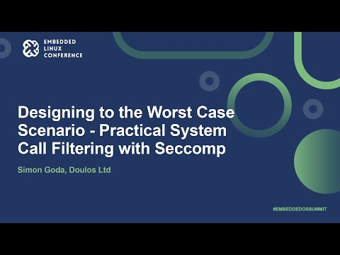 Designing to the Worst Case Scenario - Practical System Call Filtering with Seccomp - Simon Goda