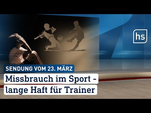 Missbrauch im Sport - lange Haft für Trainer | hessenschau vom 23.03.2023