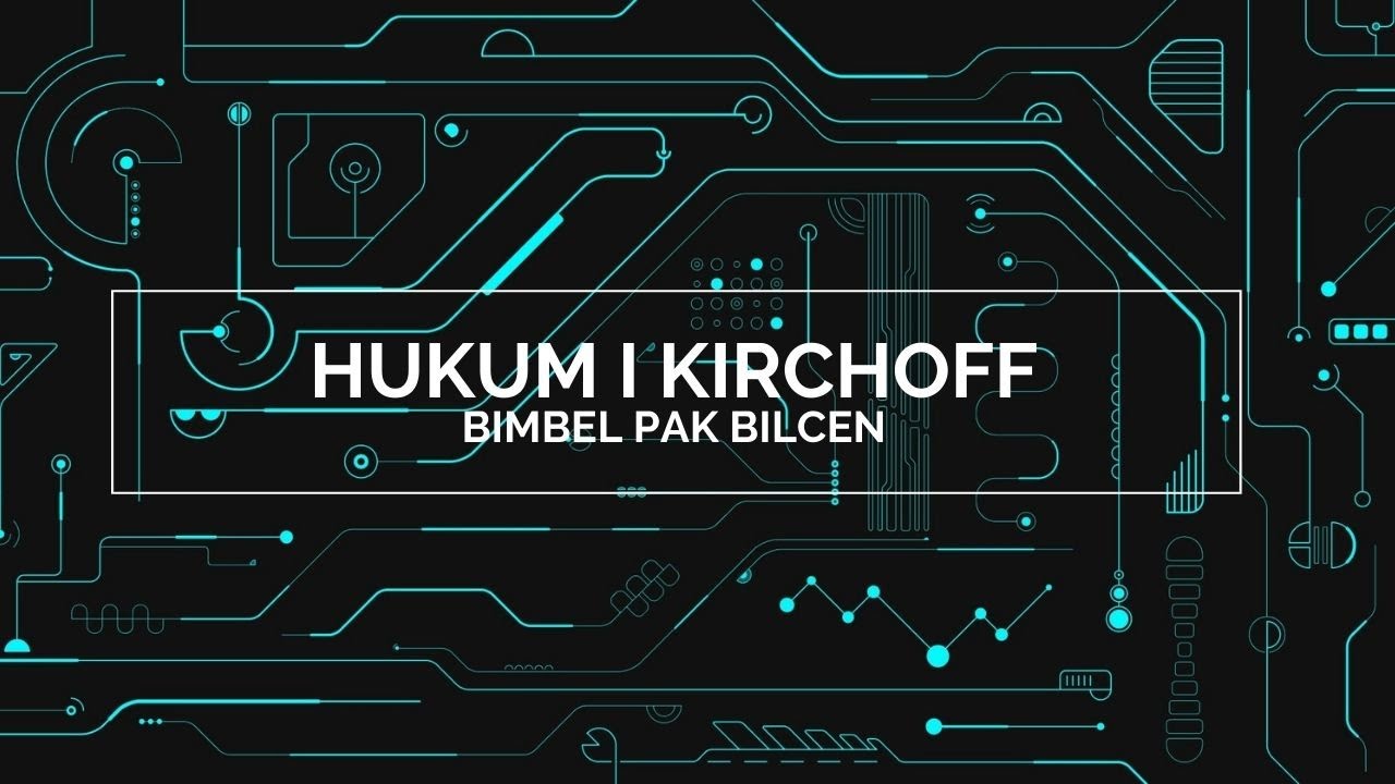 Hukum I Kirchoff (Konsep, Rumus, dan Contoh Soal)