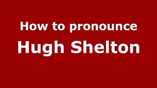 How to pronounce Hugh Shelton