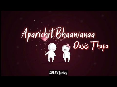 Oasis Thapa - Aparichit Bhaawanaa (Lyrics) 🎵