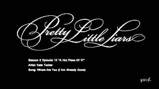 PLL Where Are You (I Am Already Gone) - Kate Tucker