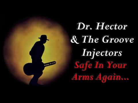 Dr. Hector & The Groove Injectors - Safe In Your Arms Again (Kostas A~171)
