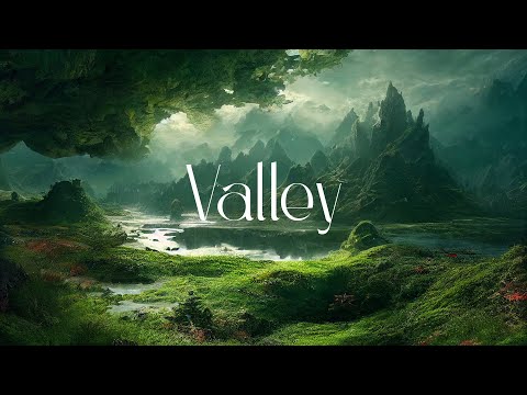 Valley - Fantasy Ambient Jorney - Ethereal Relaxing Music