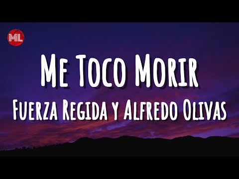 Fuerza Regida y Alfredo Olivas - Me Toco Morir (Letra / Lyrics)