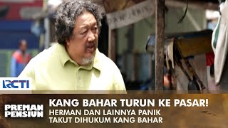 Download lagu KANG BAHAR GOES TO MARKET! Herman and others were immediately alert | PREMAN PENSIUN 1 | EPS 1 (2/2) mp3 Download lagu KANG BAHAR GOES TO MARKET! Herman and others were immediately alert | PREMAN PENSIUN 1 | EPS 1 (2/2) mp3