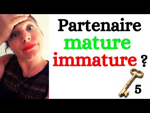 Comment faire la différence entre un partenaire MATURE ou IMMATURE ?