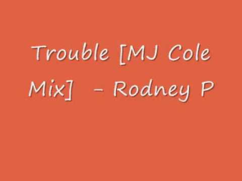 UK Garage - Trouble (MJ Cole Mix) -  Rodney P
