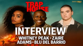 Whitney Peak, Zaire Adams &amp; Blu Del Barrio Talk Thrills, Teens &amp; Trouble | Trap House