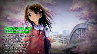 Download lagu Lagu Gomez LX Remix full album terbaru 🎵||enak di dengar 🎼🎧🎶 mp3
