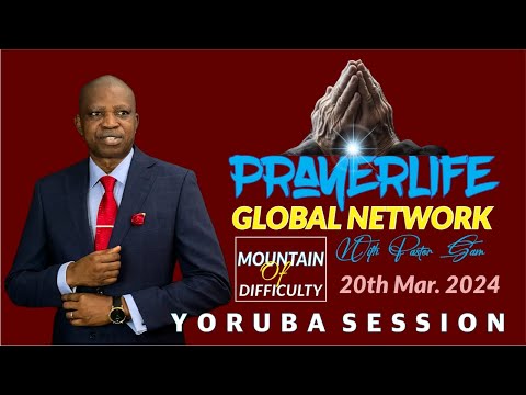 PrayerLIfe Global Network | Yoruba Session | Mountain of Difficulty | 20th March 2024.