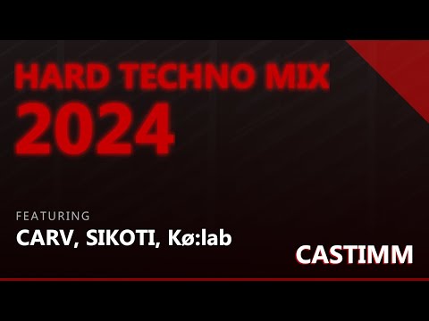 Hard Techno Mix 2024 | CARV, SIKOTI, Kø:lab | CASTIMM