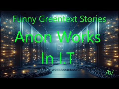Funny Greentext Stories: Anon Works In IT