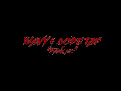 WAVY & DOPE TAF - "THANK ME" (OFFICIAL VIDEO)