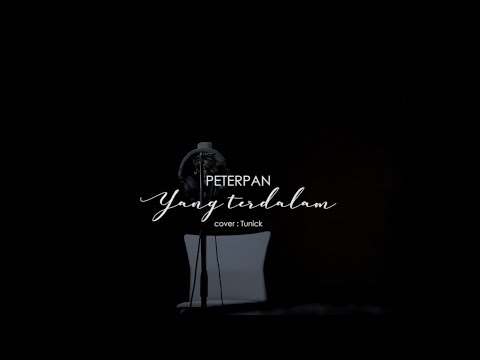 PETERPAN - YANG TERDALAM (COVER BY : TUNICK)