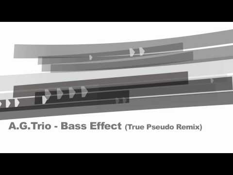 A.G.Trio - Bass Effect (True Pseudo Remix)