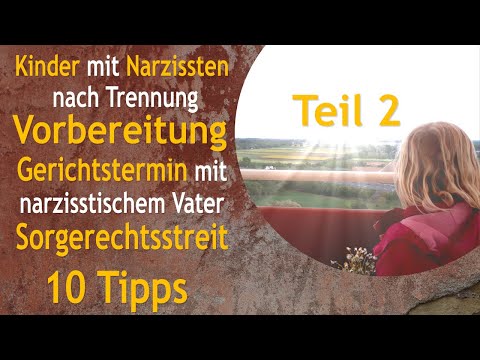 10 Tipps Vorbereitung Gerichtstermin gegen narzisstischen Vater Sorgerechtsstreit Umgangsrecht Teil2