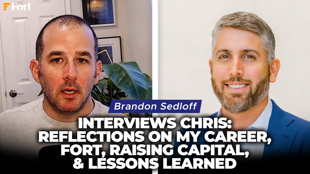 #269 - Brandon Sedloff Interviews Chris: Reflections On My Career, Fort, Raising Capital, & Lessons Learned