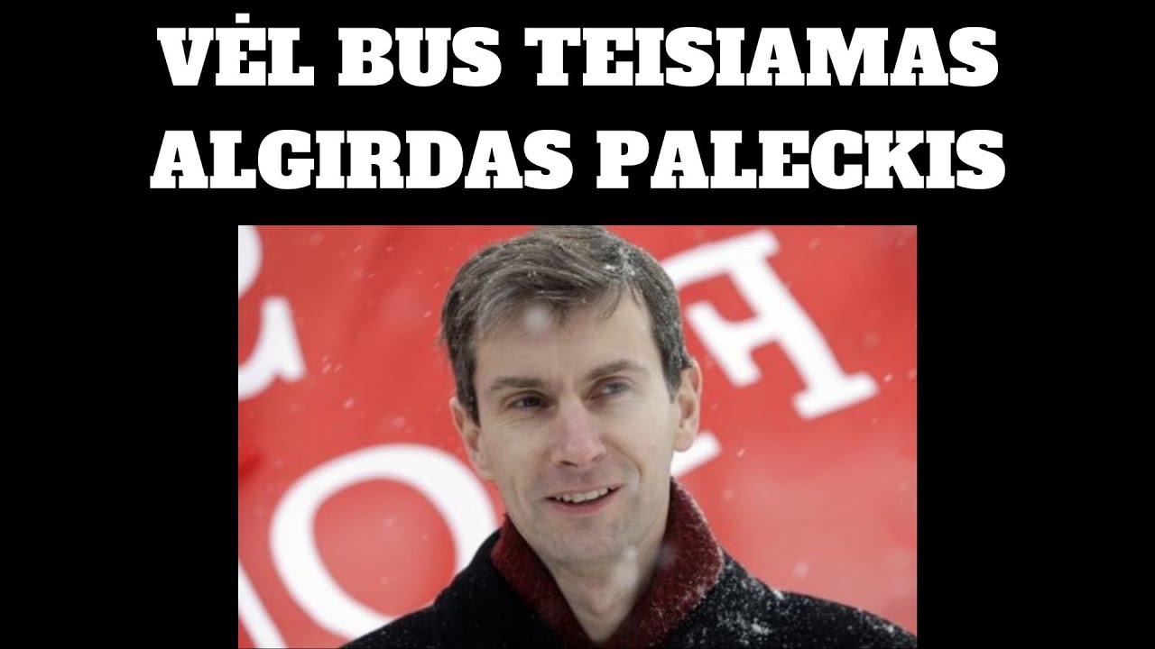 VĖL BUS TEISIAMAS ALGIRDAS PALECKIS