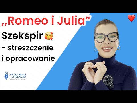 ,,Romeo i Julia" Szekspir - streszczenie i opracowanie