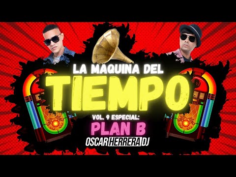La Maquina Del Tiempo 2022 - Vol.9 PLAN B MIX - REGGAETON ANTIGUO by Oscar Herrera DJ