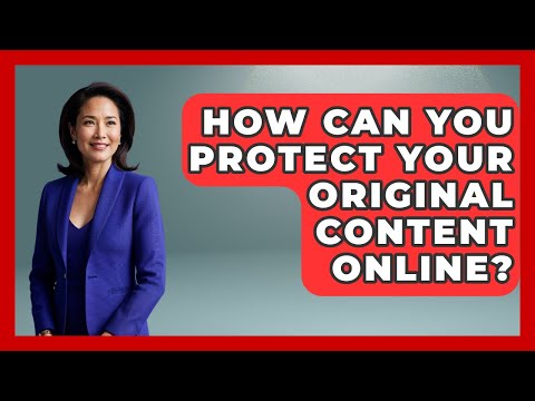 How Can You Protect Your Original Content Online? - Media Literacy For Everyone