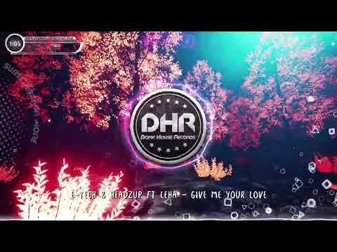 E Tech & HeadzUp ft Leha - Give Me Your Love - DHR