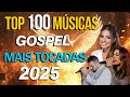 11Louvores De Adoração 100 MUSICAS GOSPEL MAIS TOCADAS EM Melhores Músicas Gospel Atualizada