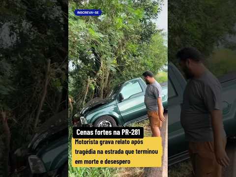 Cenas fortes na PR-281: Motorista grava relato após tragédia na estrada que terminou em morte