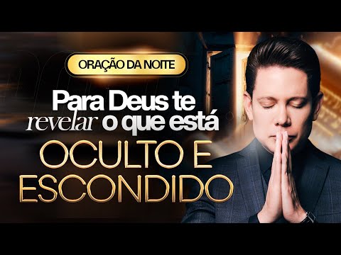 ORAÇÃO DA NOITE FORTÍSSIMA PARA REVELAR O OCULTO E ESCONDIDO 