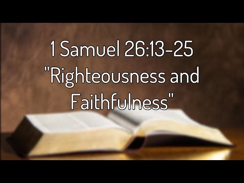1 Samuel 26:13-25 "Righteousness and Faithfulness"