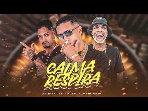 MC CH DA Z.O, MC RICARDINHO, MC JAJAU - CALMA RESPIRA