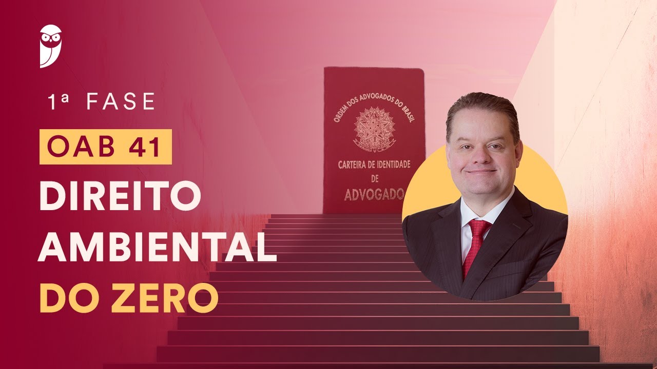 Curso Intensivo para a 1ª Fase da OAB 41 - Direito Ambiental do Zero