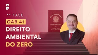 Curso Intensivo para a 1ª Fase da OAB 41 - Direito Ambiental do Zero