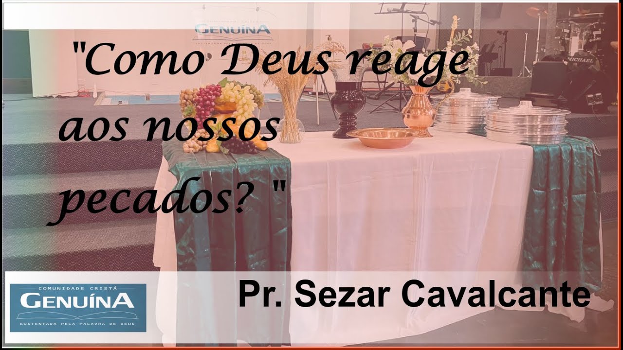 Pr. Sezar Cavalcante - Como Deus reage aos nossos pecados? 18/09/22