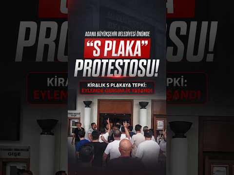 ADANA BÜYÜKŞEHİR BELEDİYESİ ÖNÜNDE “S PLAKA” PROTESTOSU!