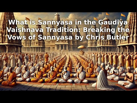 What is Sannyasa in the Gaudiya Vaishnava Tradition: Breaking the Vows of Sannyasa by Chris Butler