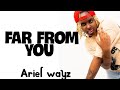 Far from you _ariel wayz (lyrics)