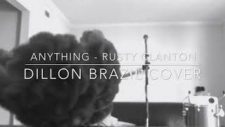 Anything - Rusty Clanton (Dillon Brazil Cover)