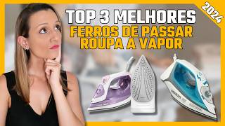 Qual melhor ferro de passar roupa a vapor de 2024? Top 3 melhores ferros de passar roupa a vapor!