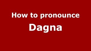 How to pronounce Dagna