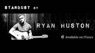 Ryan Huston - Stardust