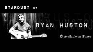 Ryan Huston - Stardust