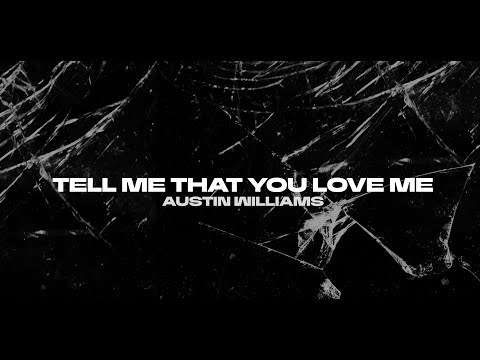 Austin Williams - Tell Me That You Love Me (Official Lyric Video)