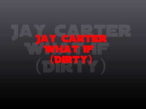 Jay Carter - What if (Dirty)