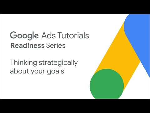 , title : 'Google Ads Tutorials: Thinking strategically about your goals'